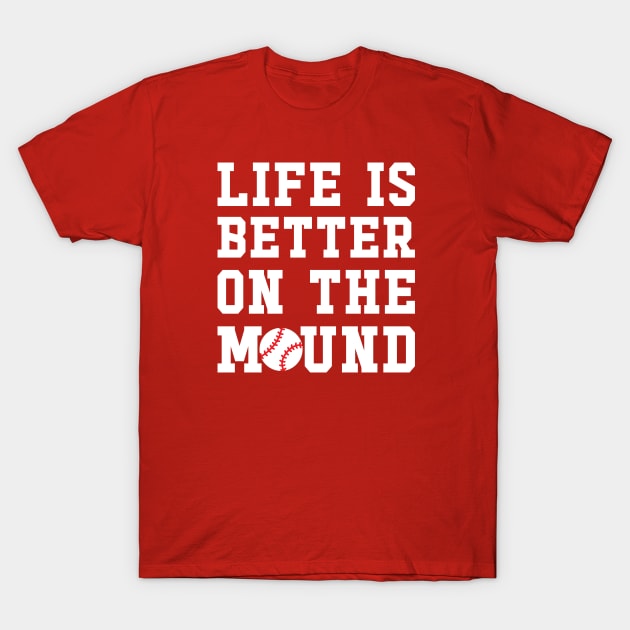 Life Is Better On The Mound Baseball Pitcher Cute Funny T-Shirt by GlimmerDesigns